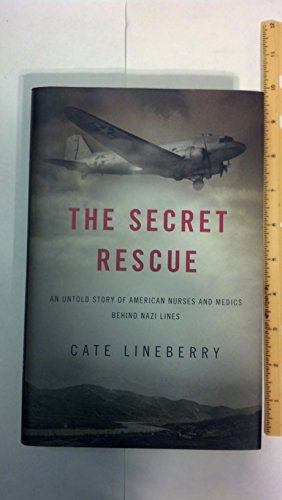 Stock image for The Secret Rescue: An Untold Story of American Nurses and Medics Behind Nazi Lines for sale by Gulf Coast Books