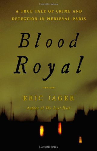 Beispielbild fr Blood Royal: A True Tale of Crime and Detection in Medieval Paris zum Verkauf von Goodwill Books