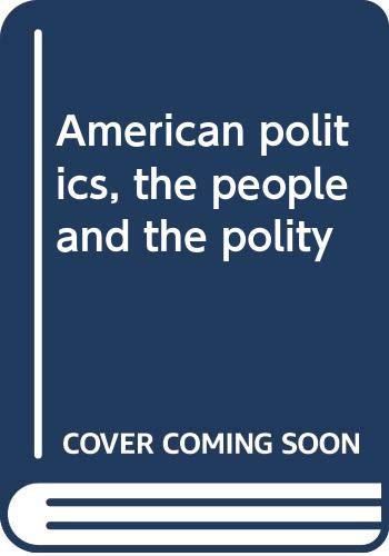 Stock image for American politics, the people and the polity [Jan 01, 1982] Eisinger, Peter K. for sale by Sperry Books