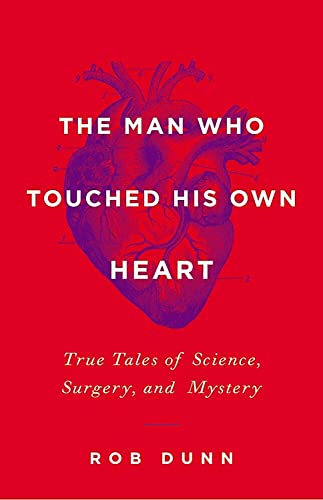 Stock image for The Man Who Touched His Own Heart: True Tales of Science, Surgery, and Mystery for sale by SecondSale