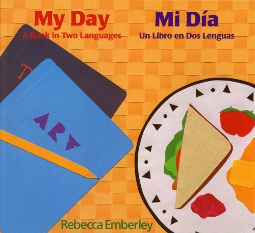 My Day/ Mi Dia: A Book in Two Languages/ Un Libro en Dos Lenguas (9780316229838) by Emberley, Rebecca