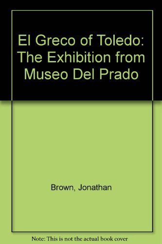 El Greco of Toledo: The Exhibition from Museo Del Prado (9780316233842) by Brown, Jonathan