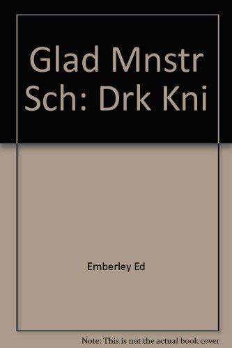 9780316233934: Glad Mnstr Sch: Drk Kni by Emberley Ed; Emberley