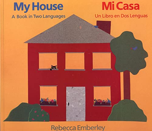My House: A Book in Two Languages / Mi casa: Un libro en dos lenguas (English and Spanish Edition) - Emberley, Rebecca