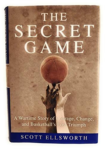 Stock image for The Secret Game: A Wartime Story of Courage, Change, and Basketball's Lost Triumph for sale by Reliant Bookstore
