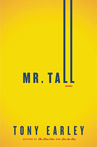 Stock image for MR. TALL: A NOVELLA AND STORIES - Scarce Pristine Autographed Copy of The First Hardcover Edition/First Printing: Signed by Tony Earley - SIGNED ON THE TITLE PAGE for sale by ModernRare