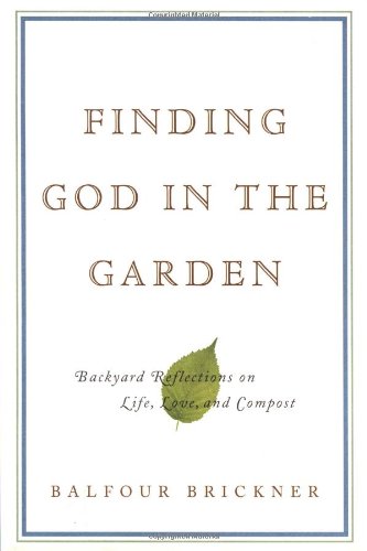Beispielbild fr Finding God in the Garden : Backyard Reflections on Life, Love, and Compost zum Verkauf von Better World Books
