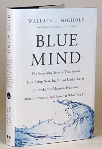Stock image for Blue Mind: The Surprising Science That Shows How Being Near, In, On, or Under Water Can Make You Happier, Healthier, More Connect for sale by ThriftBooks-Atlanta