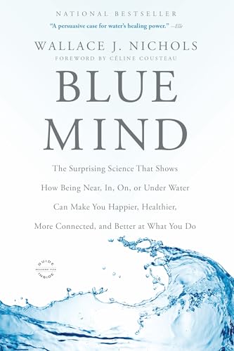 Stock image for Blue Mind: The Surprising Science That Shows How Being Near, In, On, or Under Water Can Make You Happier, Healthier, More Connect for sale by ThriftBooks-Dallas