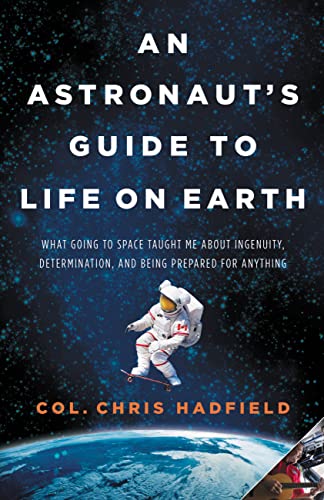 Beispielbild fr An Astronaut's Guide to Life on Earth : What Going to Space Taught Me about Ingenuity, Determination, and Being Prepared for Anything zum Verkauf von Better World Books