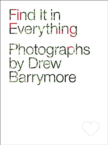 Imagen de archivo de Find It in Everything: Photographs by Drew Barrymore a la venta por Wonder Book