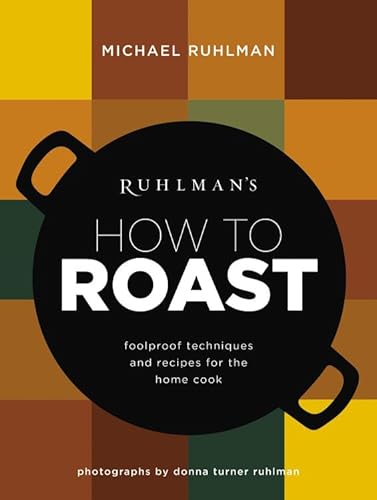 Beispielbild fr Ruhlman's How to Roast : Foolproof Techniques and Recipes for the Home Cook zum Verkauf von Better World Books