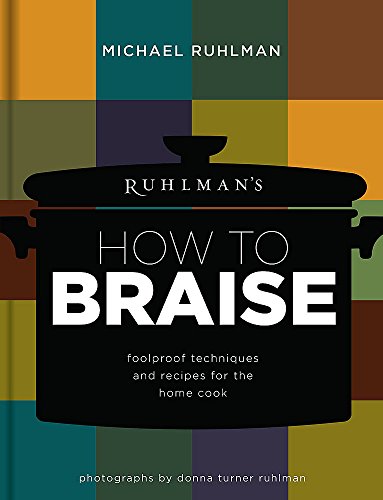 Stock image for Ruhlman's How to Braise : Foolproof Techniques and Recipes for the Home Cook for sale by Better World Books: West