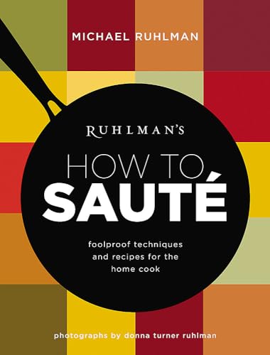 Beispielbild fr Ruhlman's How to Saute : Foolproof Techniques and Recipes for the Home Cook zum Verkauf von Better World Books