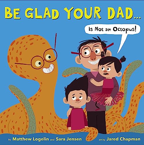 9780316254380: Be Glad Your Dad...(Is Not An Octopus!)