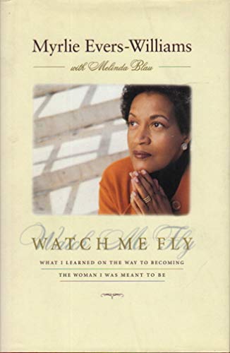 Watch Me Fly: What I Learned on the Way to Becoming the Woman I Was Meant to Be (9780316255202) by Evers-Williams, Myrlie; Blau, Melinda