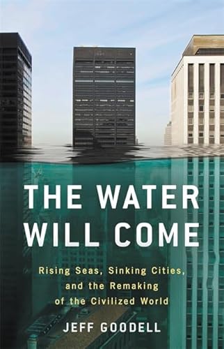 Stock image for The Water Will Come: Rising Seas, Sinking Cities, and the Remaking of the Civilized World for sale by ZBK Books