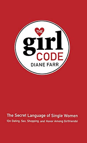 Beispielbild fr The Girl Code: The Secret Language of Single Women (On Dating, Sex, Shopping, and Honor Among Girlfriends) zum Verkauf von Wonder Book