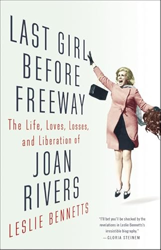 Stock image for Last Girl Before Freeway : The Life, Loves, Losses, and Liberation of Joan Rivers for sale by Better World Books