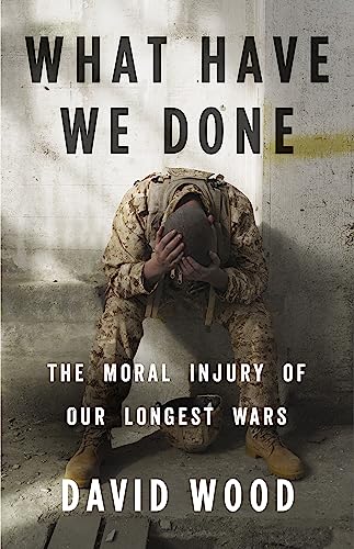 Beispielbild fr What Have We Done : The Moral Injury of Our Longest Wars zum Verkauf von Better World Books