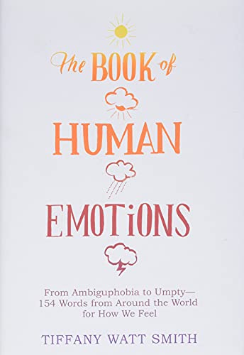 Imagen de archivo de The Book of Human Emotions : From Ambiguphobia to Umpty -- 154 Words from Around the World for How We Feel a la venta por Better World Books