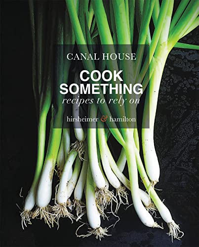 Beispielbild fr Canal House: Cook Something : Recipes to Rely On zum Verkauf von Better World Books