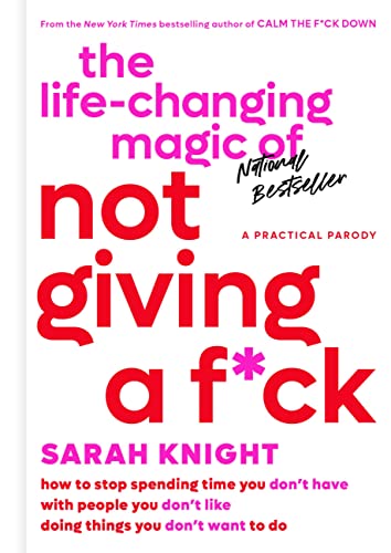 Stock image for The Life-Changing Magic of Not Giving a Fck: How to Stop Spending Time You Don't Have with People You Don't Like Doing Things You Don't Want to Do (A No Fcks Given Guide) for sale by Lakeside Books