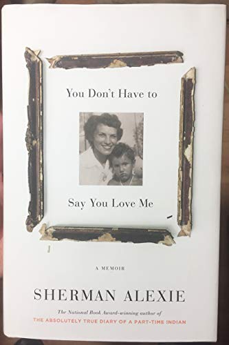 You Don't Have to Say You Love Me: A Memoir - Alexie, Sherman