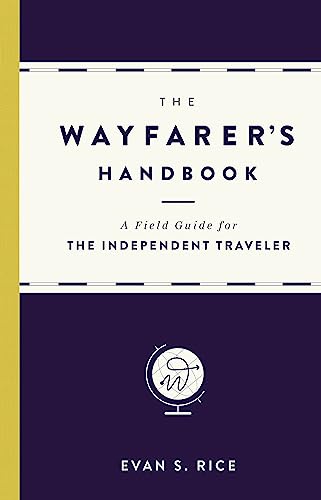 Stock image for The Wayfarer's Handbook: A Field Guide for the Independent Traveler for sale by SecondSale