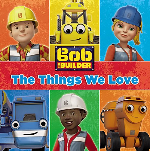 Stock image for Bob the Builder: The Things We Love! for sale by More Than Words
