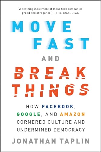 9780316275750: Move Fast and Break Things: How Facebook, Google, and Amazon Cornered Culture and Undermined Democracy