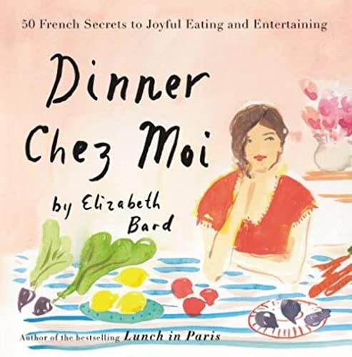 Imagen de archivo de Dinner Chez Moi: 50 French Secrets to Joyful Eating and Entertaining a la venta por ThriftBooks-Dallas