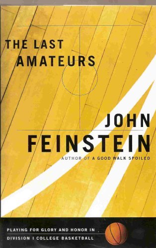 The Last Amateurs: Playing for Glory and Honor in Division I College Basketball (9780316277013) by Feinstein, John