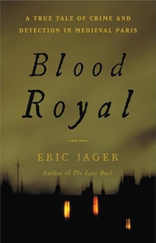 Stock image for Blood Royal: A True Tale of Crime and Detection in Medieval Paris for sale by WorldofBooks