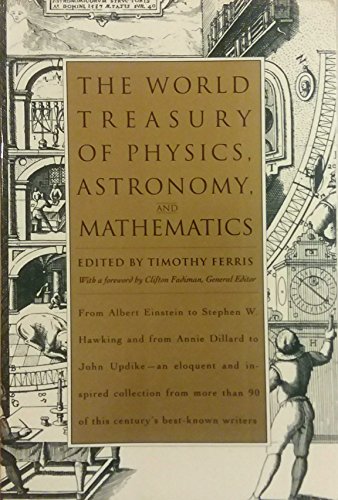 Beispielbild fr The World Treasury of Physics, Astronomy, and Mathematics: From Albert Einstein to Stephen W. Hawking and From Annie Dillard to John Updike - an . Than 90 of This Century's Best-Known Writers zum Verkauf von Wonder Book