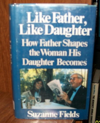 Beispielbild fr Like Father, Like Daughter: How Father Shapes the Woman His Daughter Becomes zum Verkauf von Jenson Books Inc