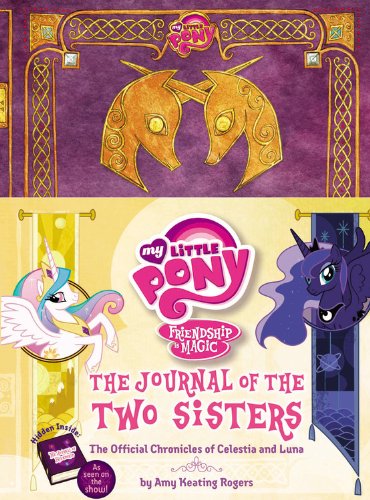 Beispielbild fr My Little Pony: The Journal of the Two Sisters: The Official Chronicles of Princesses Celestia and Luna (My Little Pony, Friendship Is Magic) zum Verkauf von Half Price Books Inc.