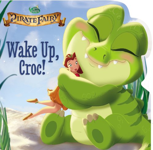 Imagen de archivo de Disney Fairies: The Pirate Fairy: Wake Up, Croc! a la venta por Gulf Coast Books