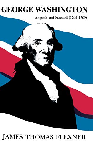 Beispielbild fr 4: George Washington: Anguish and Farewell 1793-1799 - Volume IV (His George Washington) zum Verkauf von Open Books