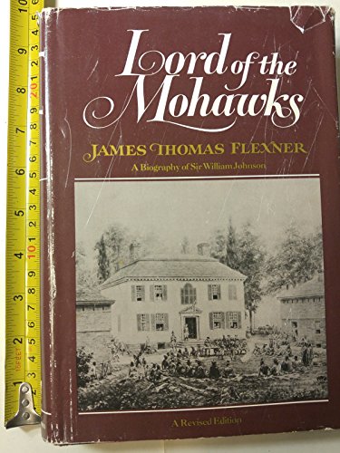 LORD OF THE MOHAWKS, A BIOGRAPHY OF SIR WILLIAM JOHNSON