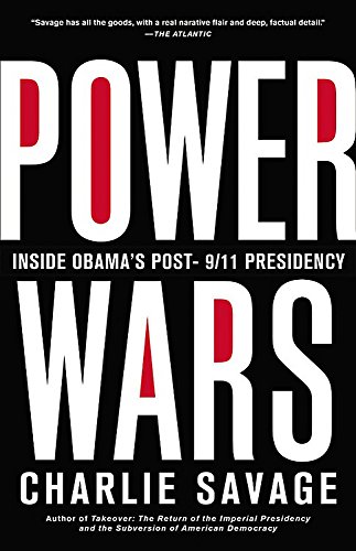 9780316286572: Power Wars: The Relentless Rise of Presidential Authority and Secrecy