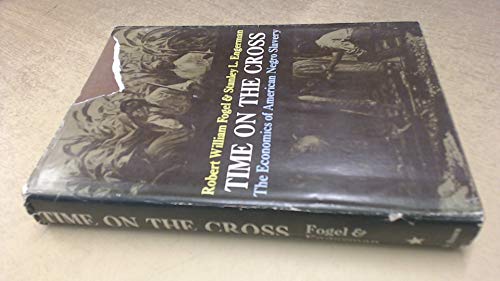 Time on the Cross: The Economics of American Negro Slavery (9780316286992) by Robert William Fogel; Stanley L. Engerman