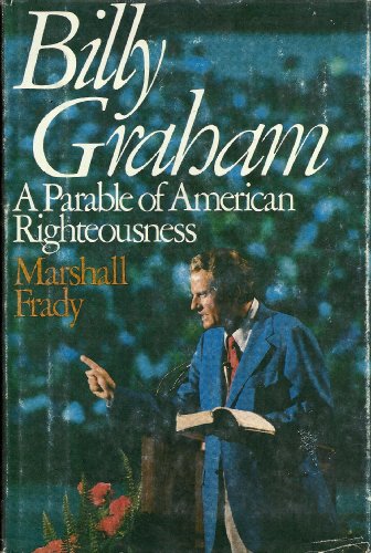 Beispielbild fr Billy Graham : A Parable of American Righteousness zum Verkauf von Better World Books