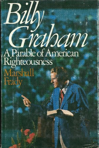 Imagen de archivo de Billy Graham, a Parable of American Righteousness a la venta por ThriftBooks-Dallas