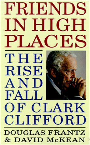 Beispielbild fr Friends in High Places : The Rise and Fall of Clark Clifford zum Verkauf von Better World Books