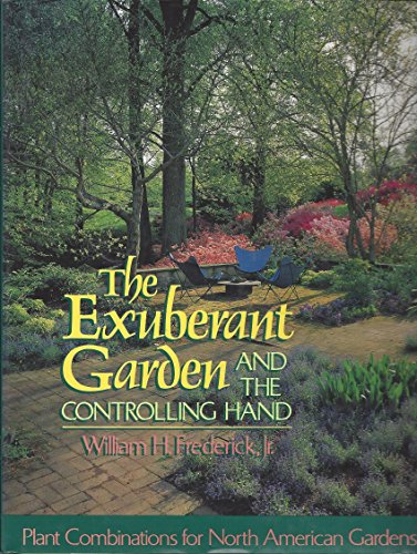 9780316292559: The Exuberant Garden and the Controlling Hand: Plant Combinations for North American Gardens