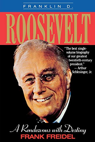 Franklin D. Roosevelt: A Rendezvous with Destiny - Frank Freidel