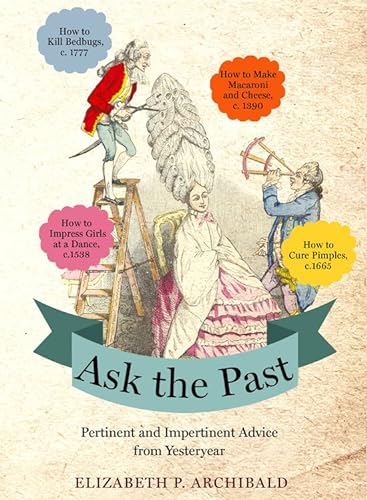 Beispielbild fr Ask the Past: Pertinent and Impertinent Advice from Yesteryear zum Verkauf von Wonder Book