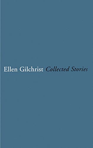 9780316299480: Ellen Gilchrist: Collected Stories