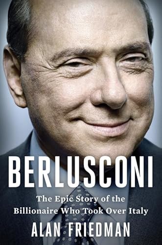 Stock image for Berlusconi: The Epic Story of the Billionaire Who Took Over Italy for sale by Gil's Book Loft